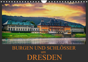 Burgen und Schlösser um Dresden (Wandkalender 2023 DIN A4 quer) von Meutzner,  Dirk