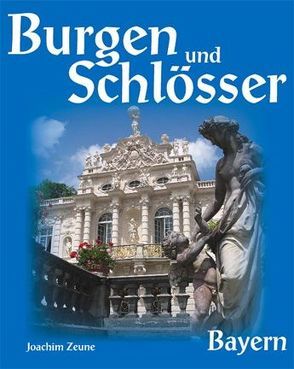 Burgen und Schlösser Bayern von Zeune,  Joachim