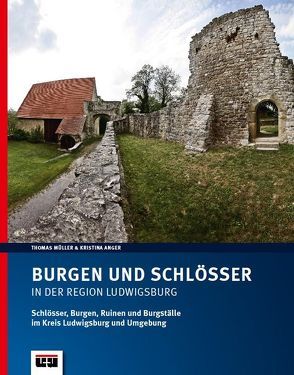 Burgen und Schlösser in der Region Ludwigsburg von Anger,  Kristina, Mueller,  Thomas