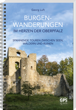 Burgen-Wanderungen im Herzen der Oberpfalz von Luft,  Georg