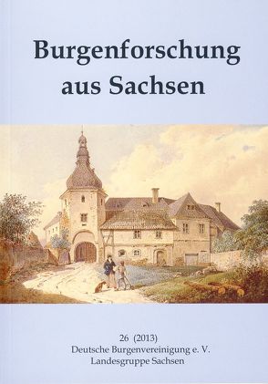 Burgenforschung aus Sachsen / Burgenforschung aus Sachsen 26 (2013) von Bärnighausen,  Hendrik, Beier,  Hans-Jürgen, Gräßler,  Ingolf, Hermann,  Konstantin, Hummel,  Günter