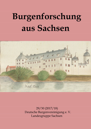 Burgenforschung aus Sachsen 29/30 (2017/2018) von Deutschen Burgenvereinigung e. V. Landesgruppe Sachsen, Gräßler,  Ingolf