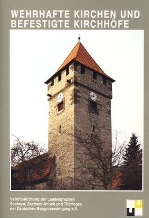 Burgenforschung aus Sachsen / Wehrhafte Kirchen und befestigte Kirchen. von Boblenz,  Frank, Höhne,  Dirk, Mötsch,  Johannes, Schmitt,  Reinhard