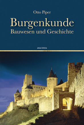 Burgenkunde – Bauwesen und Geschichte von Piper,  Otto
