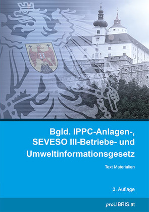 Burgenländisches IPPC-Anlagen-, SEVESO III-Betriebe- und Umweltinformationsgesetz von proLIBRIS VerlagsgesmbH