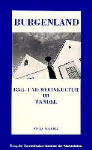 Burgenland, Bau- und Wohnkultur im Wandel von Mayer,  Vera