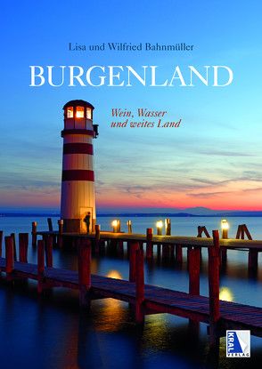Burgenland – Wasser, Wein und weites Land von Bahnmüller,  Lisa, Bahnmüller,  Wilfried