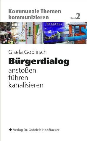 Bürgerdialog anstoßen, führen, kanalisieren von Goblirsch,  Gisela