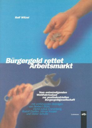 Bürgergeld rettet Arbeitsmarkt von Blüm,  Norbert, Dressler,  Rudolf, Schulte,  Dieter, Witzel,  Ralf