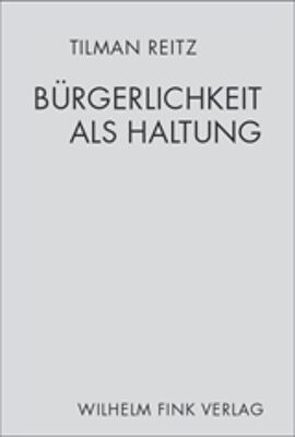 Bürgerlichkeit als Haltung von Reitz,  Tilman