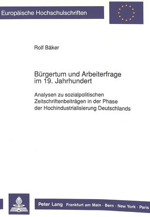 Bürgertum und Arbeiterfrage im 19. Jahrhundert von Bäker,  Rolf