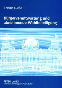 Bürgerverantwortung und abnehmende Wahlbeteiligung von Lüeße,  Thiemo