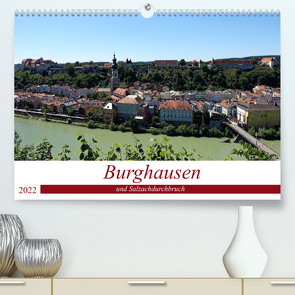 Burghausen und Salzachdurchbruch (Premium, hochwertiger DIN A2 Wandkalender 2022, Kunstdruck in Hochglanz) von Balan,  Peter