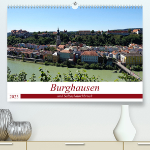 Burghausen und Salzachdurchbruch (Premium, hochwertiger DIN A2 Wandkalender 2023, Kunstdruck in Hochglanz) von Balan,  Peter