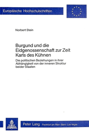 Burgund und die Eidgenossenschaft zur Zeit Karls des Kühnen von Stein,  Norbert