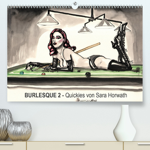 Burlesque 2 – Quickies von SARA HORWATH (Premium, hochwertiger DIN A2 Wandkalender 2021, Kunstdruck in Hochglanz) von Horwath,  Sara