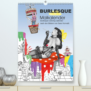 Burlesque Malkalender, Malbuch / burlesque coloring book mit Bildern von Sara Horwath (Premium, hochwertiger DIN A2 Wandkalender 2021, Kunstdruck in Hochglanz) von Horwath,  Sara