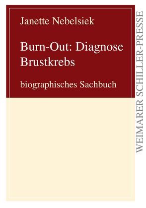 Burn-Out: Diagnose Brustkrebs von Nebelsiek,  Janette