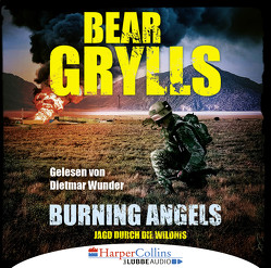 Burning Angels – Jagd durch die Wildnis von Grylls,  Bear, Wunder,  Dietmar