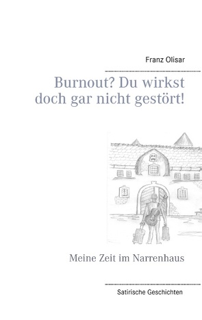 Burnout? Du wirkst doch gar nicht gestört! von Olisar,  Franz