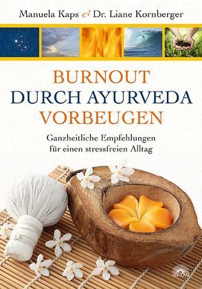 Burnout durch Ayuerveda vorbeugen von Kaps,  Manuela, Kornberger,  Liane