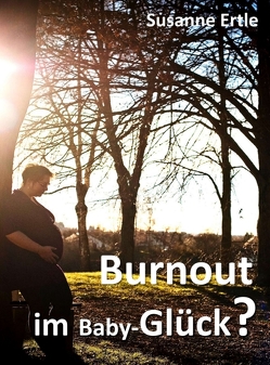 Burnout im Baby-Glück? von Ertle,  Susanne