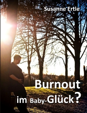 Burnout im Baby-Glück? von Ertle,  Susanne