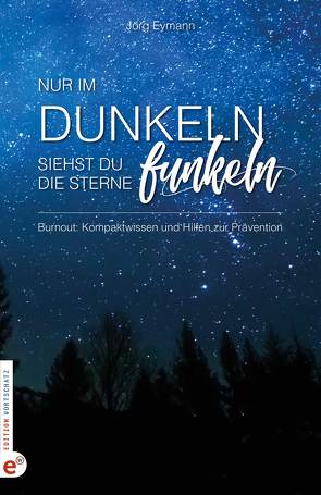 Burnout: Nur im Dunkeln siehst du die Sterne funkeln von Dapprich,  Hasso, Eymann,  Jörg