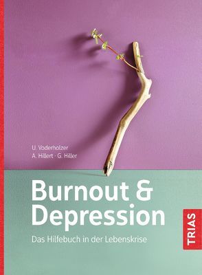 Burnout & Depression von Hiller,  Gabriele, Hillert,  Andreas, Voderholzer,  Ulrich