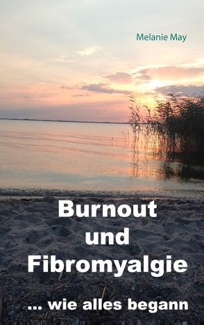 Burnout und Fibromyalgie…. wie alles begann von May,  Melanie