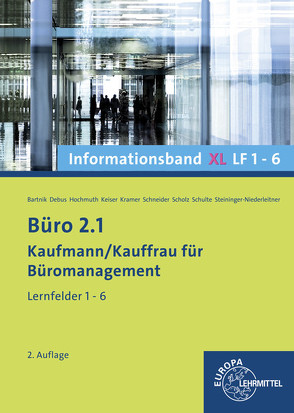 Büro 2.1, Informationsband XL, Lernfelder 1-6 von Bartnik,  Dorothea, Debus,  Martin, Hochmuth,  Ilona, Keiser,  Gerd, Kramer,  Holger, Schneider,  Alexander, Scholz,  Annika, Schulte,  Walter, Steininger-Niederleitner,  Monika