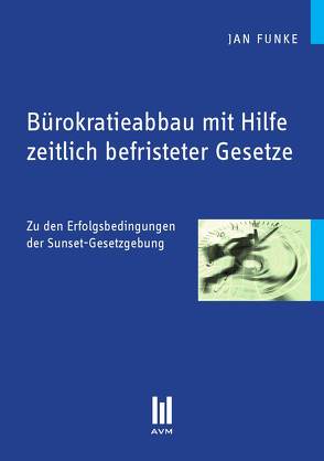 Bürokratieabbau mit Hilfe zeitlich befristeter Gesetze von Funke,  Jan