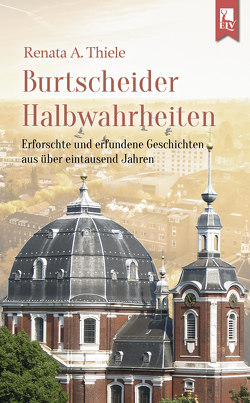 Burtscheider Halbwahrheiten von Thiele,  Renata A.