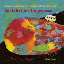 Busfahrt ins Ungewisse (Persisch-Deutsch) von Chalatbarie,  Farideh, Chosrawani,  Scharareh, Khalaatbari,  FARIDEH, Khosravani,  Sharareh, Steinke,  Wolfgang