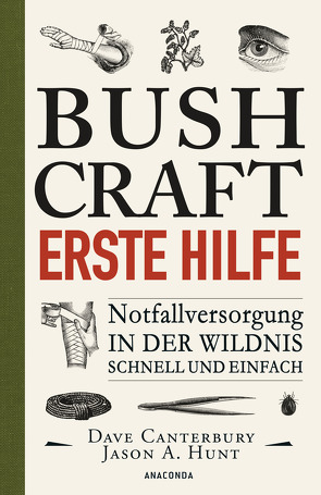 Bushcraft – Erste Hilfe – Notfallversorgung in der Wildnis – schnell und einfach von Canterbury,  Dave, Mayer,  Felix