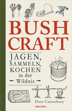 Bushcraft. Jagen, Sammeln, Kochen in der Wildnis von Canterbury,  Dave, Mayer,  Felix