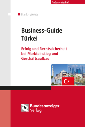 Business-Guide Türkei von Frank,  Sergey, Kaiser,  Frank, Kutlan,  Serhat, Redlhammer,  Ekkehard, Struger-Waniek,  Hannelore, Türkoglu,  Refik N., Woletz,  Martin