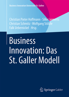 Business Innovation: Das St. Galler Modell von Hoffmann,  Christian Pieter, Lennerts,  Silke, Schmitz,  Christian, Stölzle,  Wolfgang, Uebernickel,  Falk