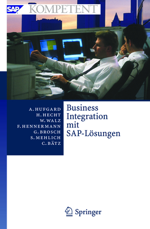 Business Integration mit SAP-Lösungen von Bätz,  Christian, Brosch,  Gerald, Hecht,  Heiko, Hennermann,  Frank, Hufgard,  Andreas, Mehlich,  Sabine, Walz,  Wolfgang