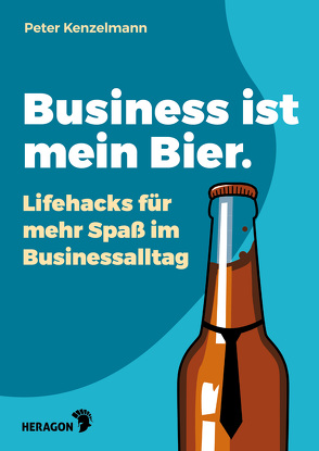 Business ist mein Bier von Kenzelmann,  Peter