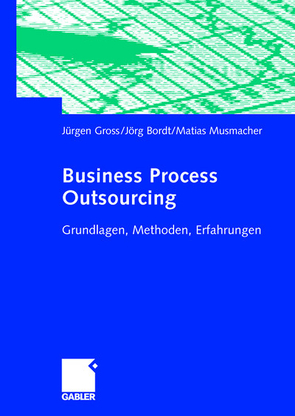 Business Process Outsourcing von Bordt,  Jörg, Groß,  Jürgen, Musmacher,  Matias