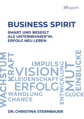 Business Spirit – smart und beseelt als Unternehmer*In. Erfolg neu leben! von Sternbauer,  Dr. Christina