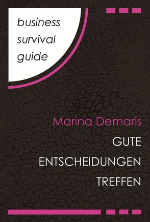 Business Survival Guide: Gute Entscheidungen treffen von Demaris,  Marina