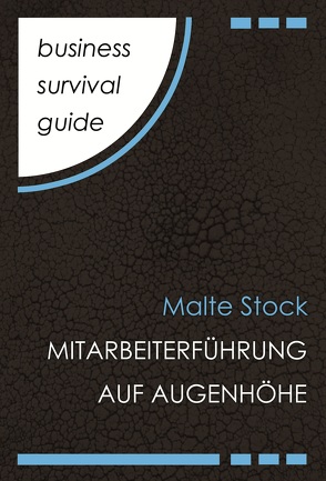 Business Survival Guide: Mitarbeiterführung auf Augenhöhe von Stock,  Malte