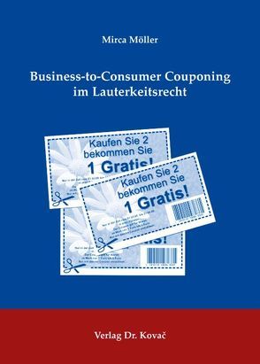 Business-to-Consumer Couponing im Lauterkeitsrecht von Mende (verh.,  Möller), Mirca