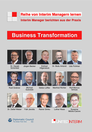 Business Transformation: Interim Manager berichten aus der Praxis von Becker Jürgen, Dr. Antonić,  Bodo, Dr. Schönfeld,  Harald, Dr. Weber,  Detlef, Fichtner,  Udo, Grebner,  Rudi, Gutowski,  Michael, Hiese,  Lothar, Hilgenstock,  Eckhart, Janotta,  Falk, Loeffler,  Stefan, Möcks-Carone,  Susanne, Richter,  Manfred, Schuss,  Rolf Marcus, Simko,  Rainer