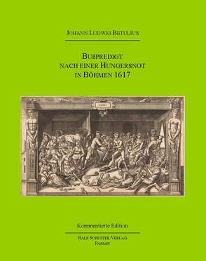 Bußpredigt nach einer Hungersnot in Böhmen 1617 von Betulius,  Johann Ludwig, Knothe,  Klaus, Schuster,  Ralf