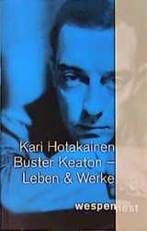 Buster Keaton. Leben und Werk von Hotakainen,  Kari, Moster,  Stefan