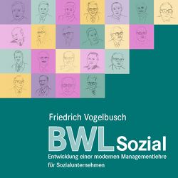 BWLSozial – Entwicklung einer modernen Managementlehre für Sozialunternehmen von Friedrich,  Vogelbusch