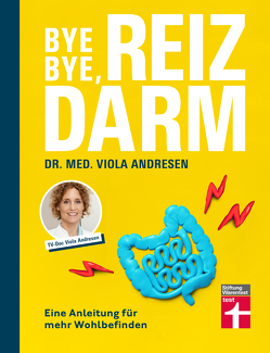 Bye Bye, Reizdarm – Beschwerden wie Bauchschmerzen, Blähbauch, Durchfall usw. gehören der Vergangenheit an – mit nützlichen Erklärungen, Therapien und Rezepten von Andresen,  Dr. med. Viola, Simon,  Claus Peter